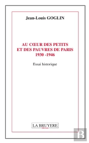 Au Coeur Des Petits Et Des Pauvres De Paris 1930- 1946