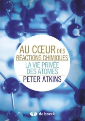 Au Coeur Des Reactions Chimiques La Vie Privee Des Atomes
