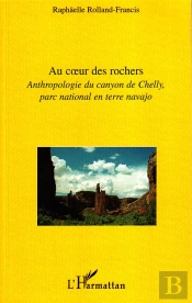 Au Coeur Des Rochers ; Anthropologie Du Canyon De Chelly, Parc National En Terre Navajo