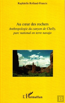 Bertrand.pt - Au Coeur Des Rochers ; Anthropologie Du Canyon De Chelly, Parc National En Terre Navajo