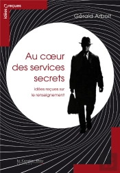 Au Coeur Des Services Secrets ; Idées Reçues Sur Le Renseignement