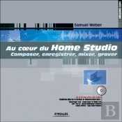 Au Coeur Du Home Studio : Composer, Enregistrer, Mixer, Graver