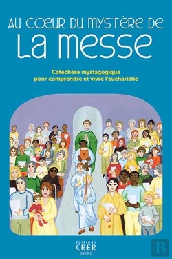 Bertrand.pt - Au Coeur Du Mystere De La Messe - Catechese Mystagogique Pour Comprendre Et Vivre L'Eucharistie - Ed