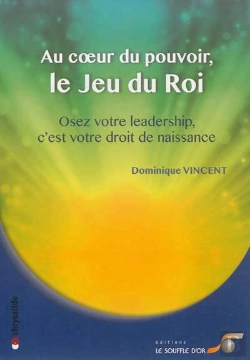 Bertrand.pt - Au Coeur Du Pouvoir, Le Jeu Du Roi ; Osez Votre Leadership, C'Est Votre Droit De Naissance
