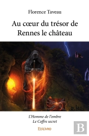 Au Coeur Du Trésor De Rennes Le Château : L'Homme De L'Ombrele Coffre Secret