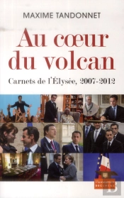 Au Coeur Du Volcan ; Carnets De L'Elysée, 2007-2012