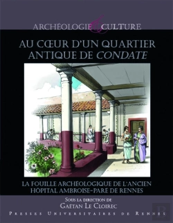 Bertrand.pt - Au Coeur D'Un Quartier Antique De Condate ; La Fouille Archéologique De L'Ancien Hôpital Ambroise Paré De Rennes