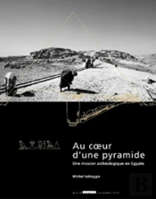Au Coeur D'Une Pyramide ; Une Mission Archéologique En Égypte