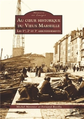Au Coeur Historique Du Vieux Marseille ; Les 1er, 2e Et 3e Arrondissements