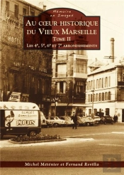 Au Coeur Historique Du Vieux Marseille Tome 2 ; Les 4e, 5e, 6e Et 7e Arrondissements