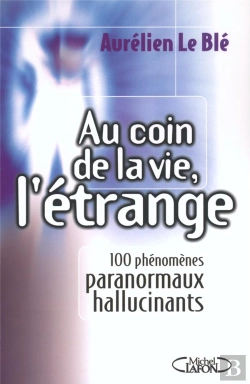Bertrand.pt - Au Coin De La Vie, L'Etrange ; 100 Phenomenes Paranormaux Hallucinants