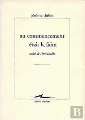 Au Commencement Était La Faim : Traité De L'Intraitable