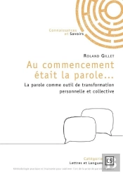 Au Commencement Était La Parole... La Parole Comme Outil De Transformation Personnelle Et Collective