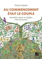 Au Commencement Était Le Couple : Sexualité, Amour Et Religion Chez Les Jeunes