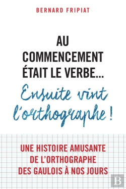 Bertrand.pt - Au Commencement Était Le Verbe... ; Ensuite Vint L'Orthographe