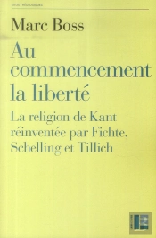 Au Commencement La Liberté ; La Religion De Kant Réinventée Par Fichte, Schelling Et Tillich