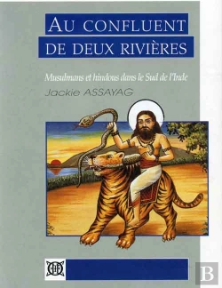 Bertrand.pt - Au Confluent De Deux Rivières ; Musulmans Et Hindous Dans Le Sud De L'Inde