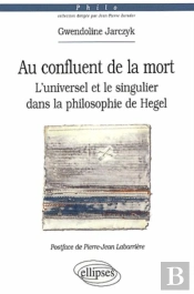 Au Confluent De La Mort. L'Universel Et Le Singulier Dans La Philosophie De Hegel