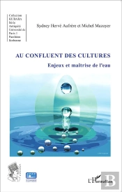 Au Confluent Des Cultures ; Enjeux Et Maîtrise De L'Eau