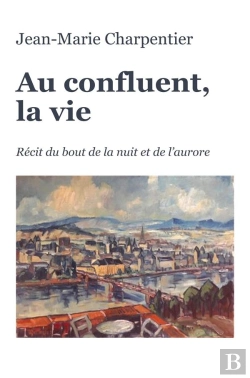 Bertrand.pt - Au Confluent, La Vie : Récit Du Bout De La Nuit Et De L'Aurore