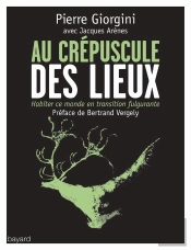 Au Crépuscule Des Lieux ; Des Nouveaux Lieux Pour Recréer Ce Monde