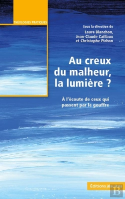 Bertrand.pt - Au Creux Du Malheur, La Lumière ? : À L'Écoute De Ceux Qui Passent Par Le Goufre