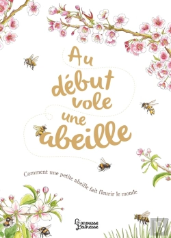 Bertrand.pt - Au Début Vole Une Abeille : Comment Une Petite Abeille Fait Fleurir Le Monde