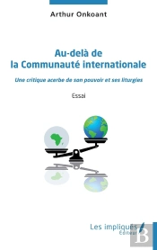 Au-Delà De La Communauté Internationale : Une Critique Acerbe De Son Pouvoir Et Ses Liturgies