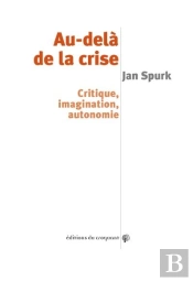 Au-Delà De La Crise ; Critique, Imagination, Autonomie