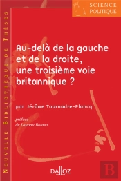 Au-Delà De La Gauche Et De La Droite, Une Troisième Voie Britannique ? - Tome 6