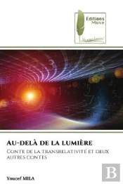 Au-Dela De La Lumiere - Conte De La Transrelativite Et Deux Autres Contes