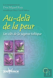 Au-Dela De La Peur ; Les Cles De La Sagesse Tolteque