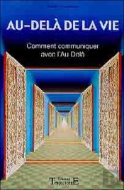 Au-Dela De La Vie ; Comment Communiquer Avec L'Au-Dela