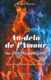 Au-Delà De L'Amour Ou L'Art Du Tantrisme ; Une Expérience Authentique