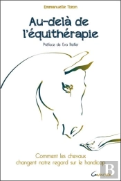 Au-Dela De L'Equitherapie - Comment Les Chevaux Changent Notre Regard Sur Le Handicap