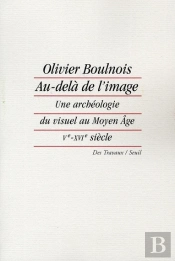 Au-Dela De L'Image - Une Archeologie Du Visuel Au Moyen Age (Ve-Xvie Siecle)