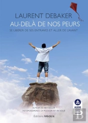 Au-Dela De Nos Peurs - Se Liberer De Ses Entraves Et Aller De L'Avant