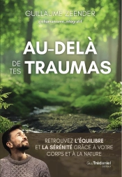 Au-Delà De Tes Traumas : Retrouvez L'Équilibre Et La Sérenité Grâce À Votre Corps Et À La Nature