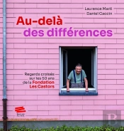 Au-Delà Des Différences : Regards Croisés Sur Les 50 Ans De La Fondation Les Castors