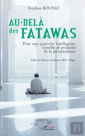 Au-Delà Des Fatawas : Pour Un Approche Intelligente, Sensible Et Prudente De La Jurisprudence