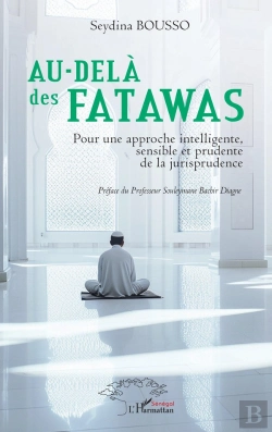 Bertrand.pt - Au-Delà Des Fatawas : Pour Un Approche Intelligente, Sensible Et Prudente De La Jurisprudence