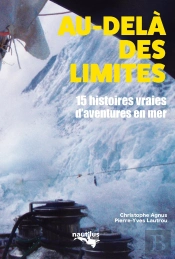 Au-Delà Des Limites ; 15 Histoires Vraies D'Aventure En Mer