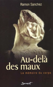 Au-Dela Des Maux ; La Memoire Du Corps