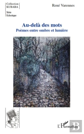 Au-Delà Des Mots ; Poèmes Entre Ombre Et Lumière