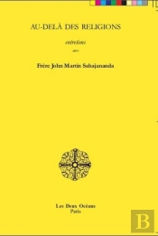 Au-Dela Des Religions, Entretiens Avec Frere John Martin Sahajananda