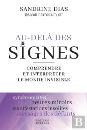 Au-Delà Des Signes : Comprendre Et Interpréter Le Monde De L'Invisible