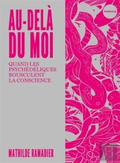 Au-Delà Du Moi : Quand Les Psychédéliques Bouleversent La Conscience