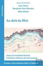 Au-Delà Du Rhin : Actes Du Troisième Festival D'Histoire D'Alsace De Zimmerbach