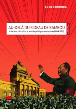 Bertrand.pt - Au-Delà Du Rideau De Bambou : Relations Culturelles Et Amitiés Politiques Sino-Suisses (1949-1989)