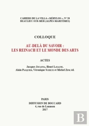 Au-Dela Du Savoir : Les Reinach Et Le Monde Des Arts
